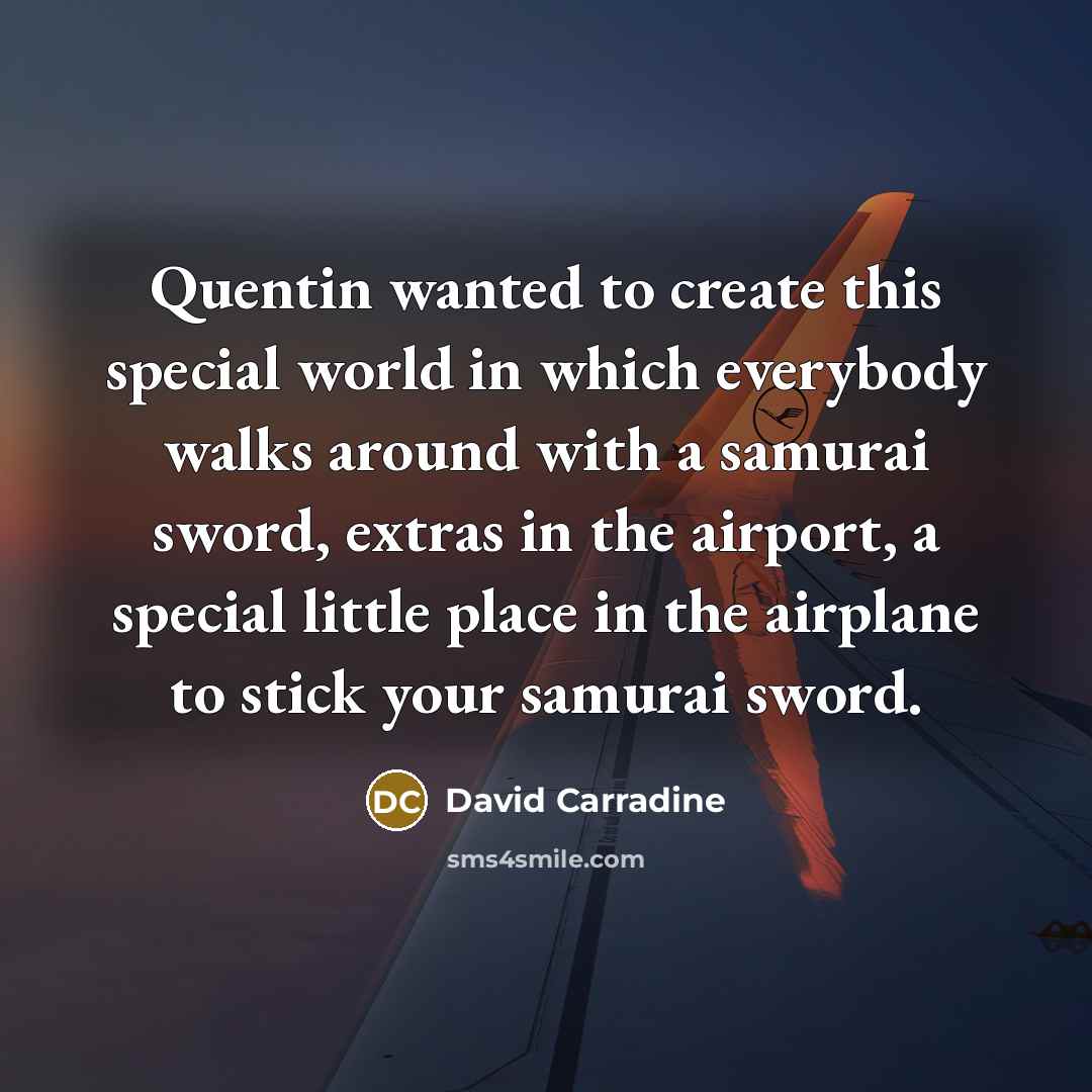 “Quentin wanted to create this special world in which everybody…” quote by David Carradine