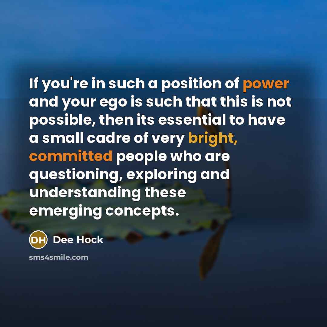 “If you're in such a position of power and your…” quote by Dee Hock