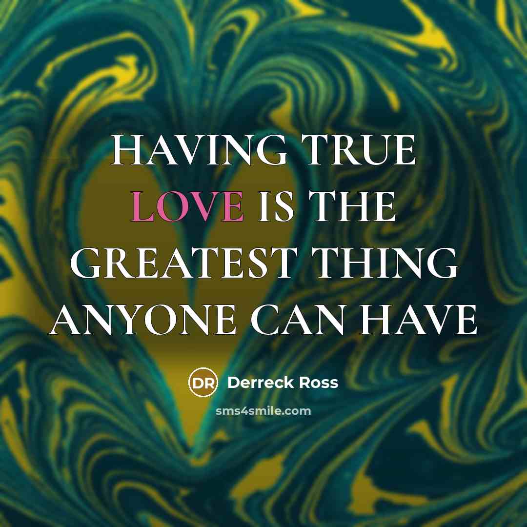 “HAVING TRUE LOVE IS THE GREATEST THING ANYONE CAN HAVE…” quote by Derreck Ross