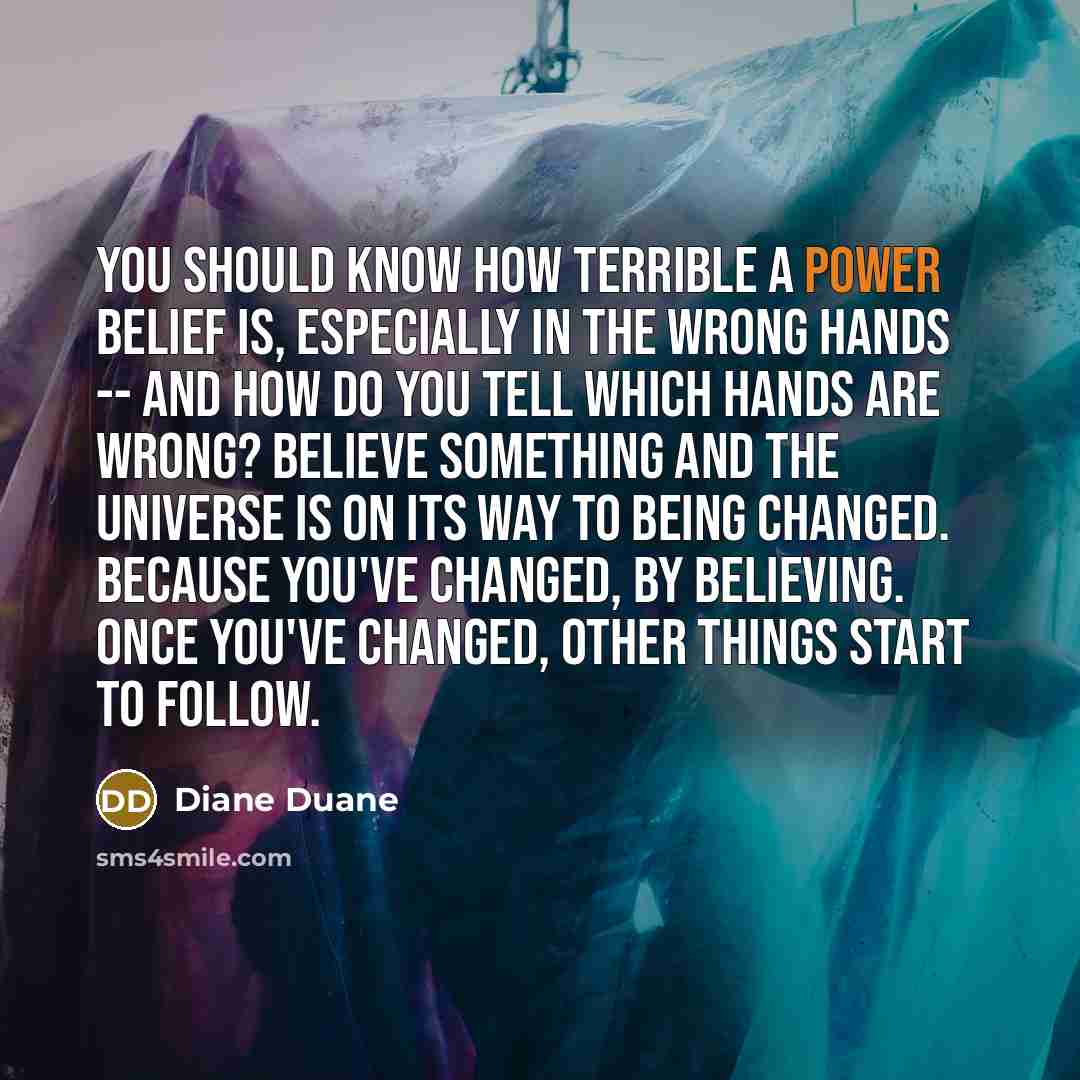 “You should know how terrible a power belief is, especially…” quote by Diane Duane