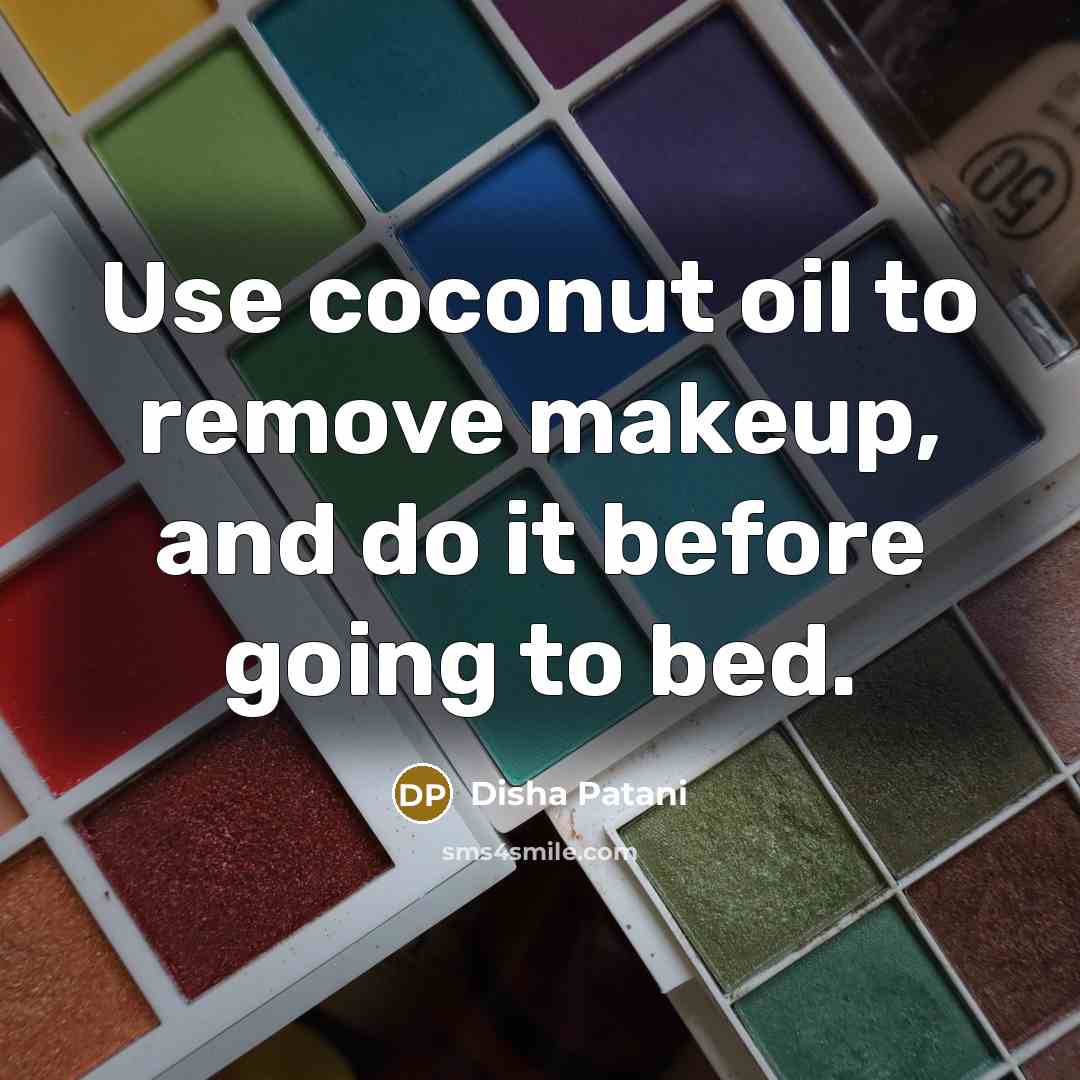 “Use coconut oil to remove makeup, and do it before…” quote by Disha Patani