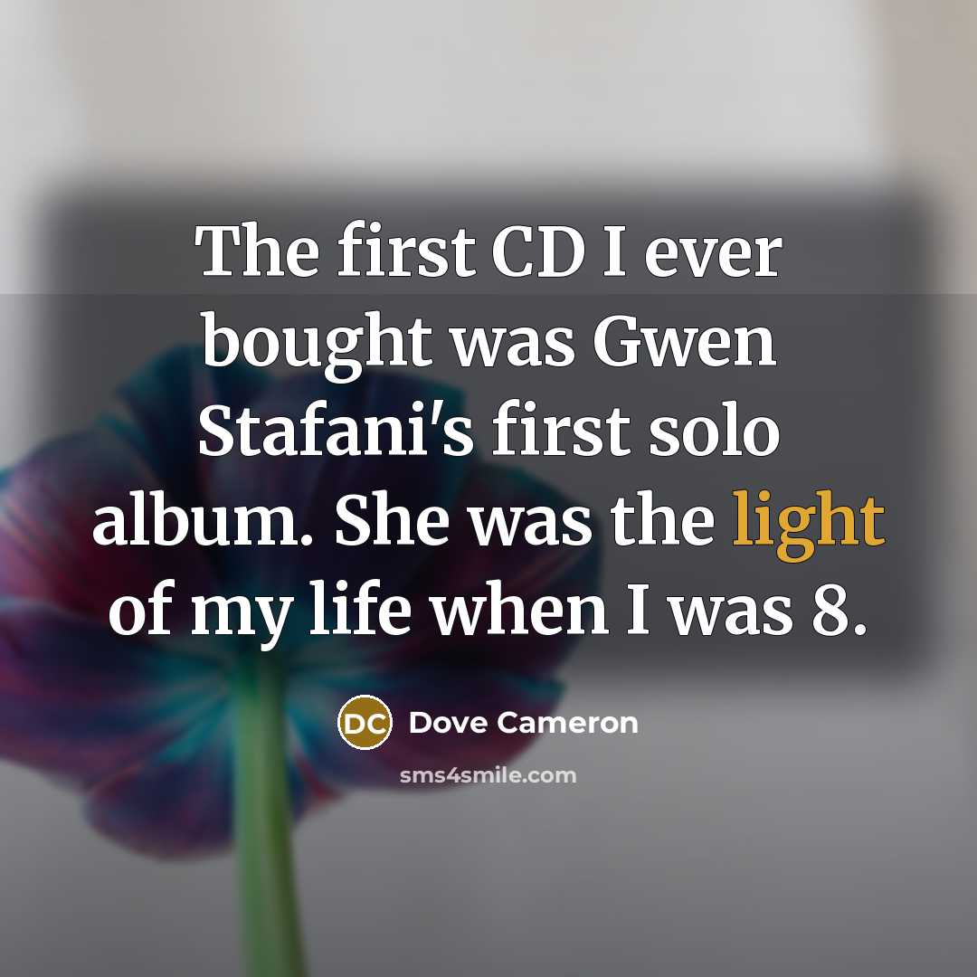 “The first CD I ever bought was Gwen Stafani's first…” quote by Dove Cameron