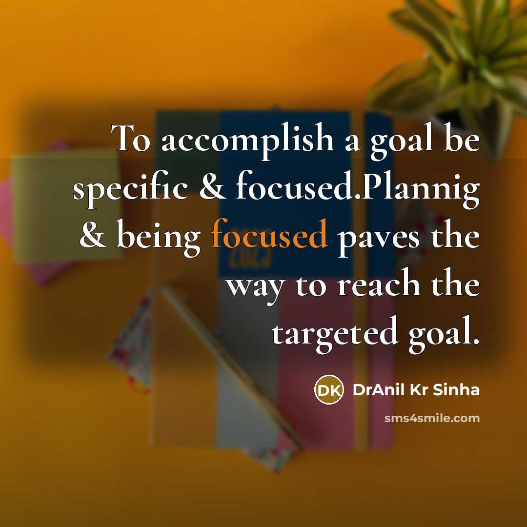“To accomplish a goal be specific & focused.Plannig & being…” quote by DrAnil Kr Sinha