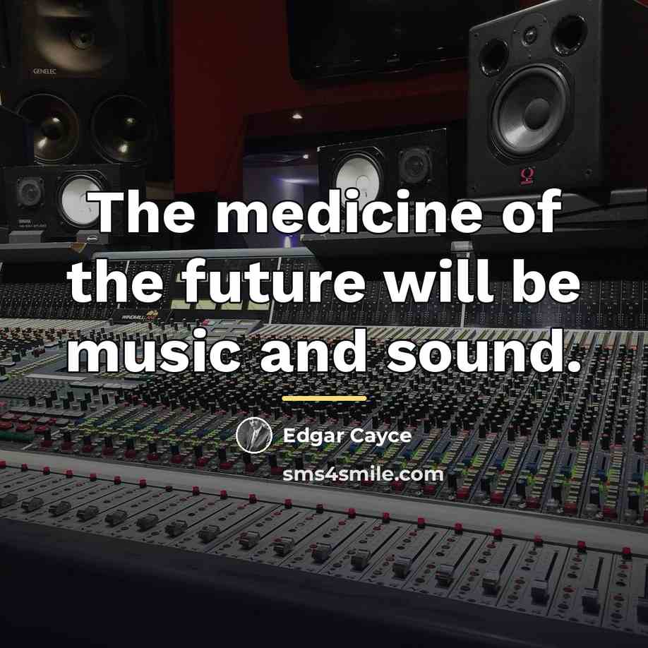“The medicine of the future will be music and sound.…” quote by Edgar Cayce