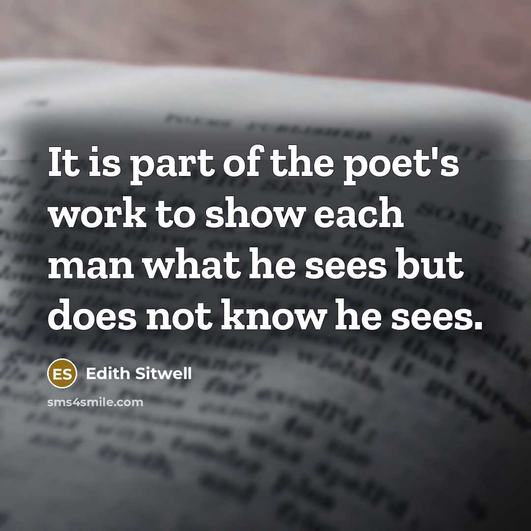 “"It is part of the poet's work to show each…” quote by Edith Sitwell