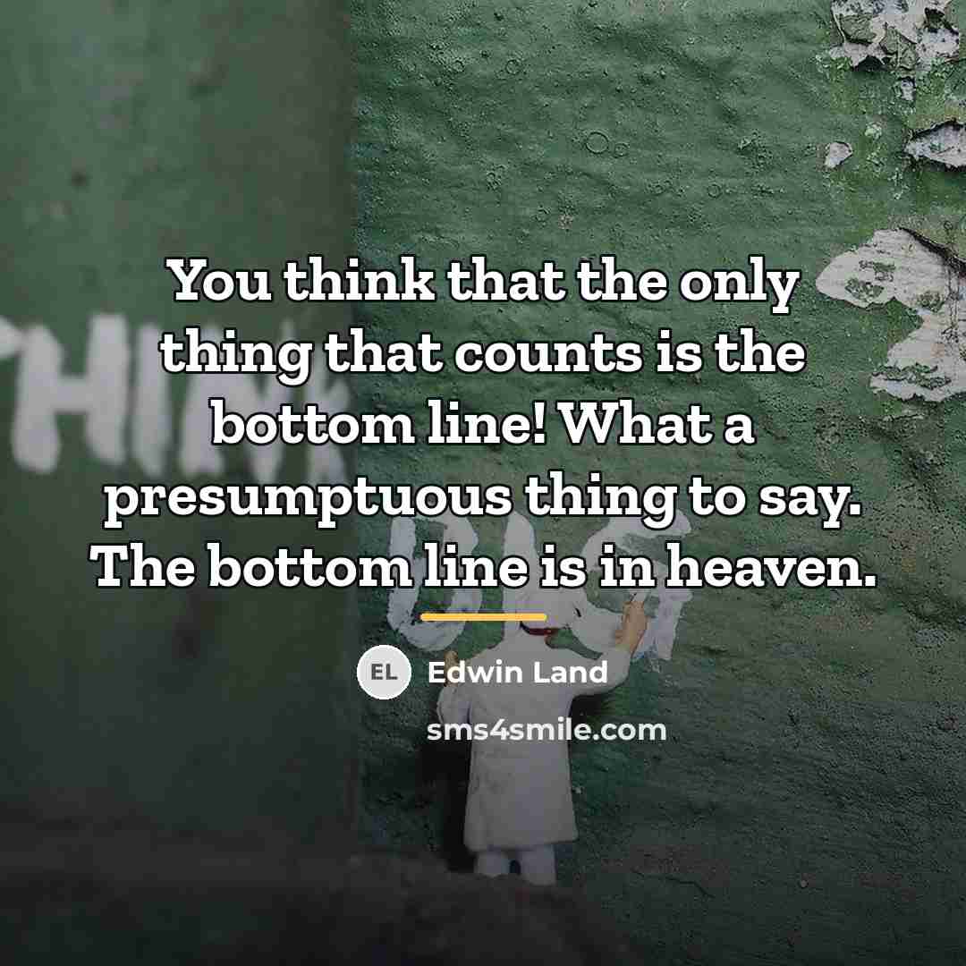 “You think that the only thing that counts is the…” quote by Edwin Land