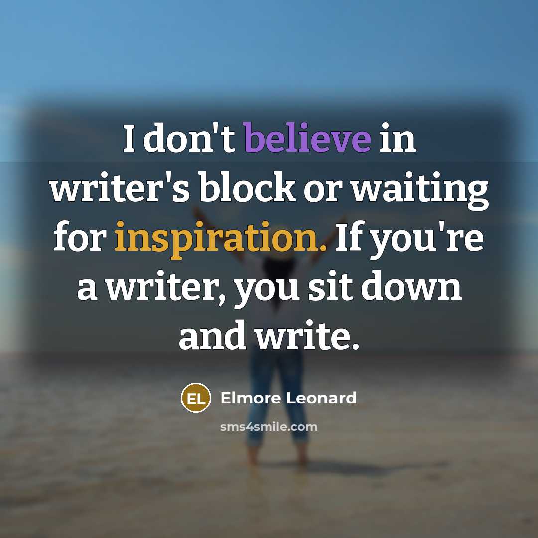 “I don't believe in writer's block or waiting for inspiration.…” quote by Elmore Leonard