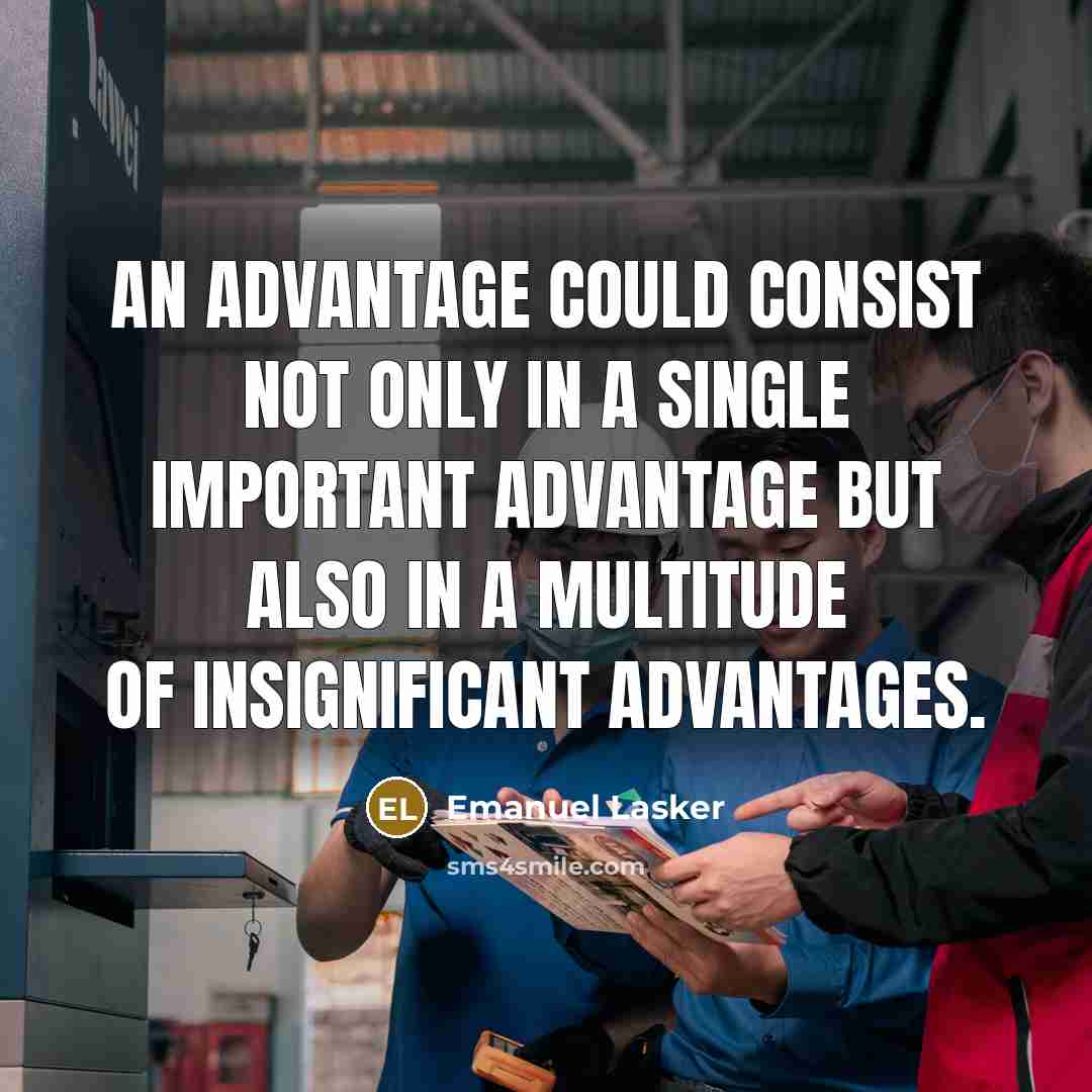 “An advantage could consist not only in a single important…” quote by Emanuel Lasker