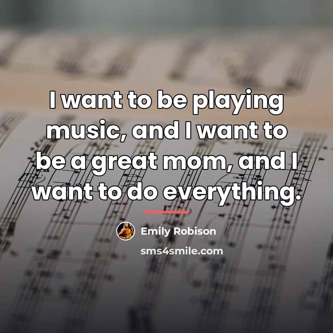 “I want to be playing music, and I want to…” quote by Emily Robison