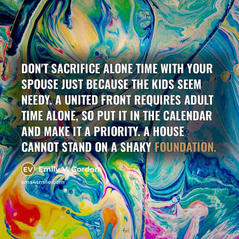 “Don't sacrifice alone time with your spouse just because the…” quote by Emily V. Gordon