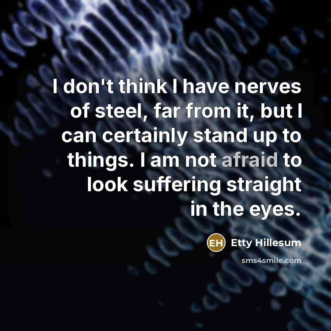 “I don't think I have nerves of steel, far from…” quote by Etty Hillesum