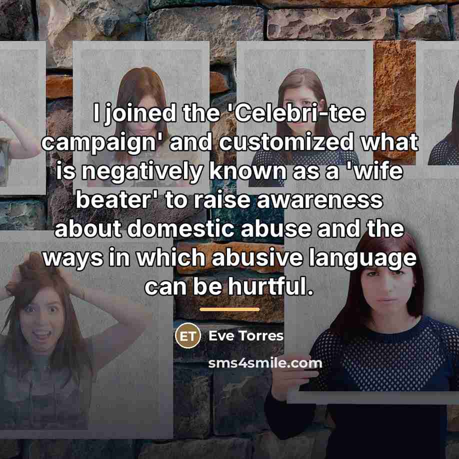 “I joined the 'Celebri-tee campaign' and customized what is negatively…” quote by Eve Torres