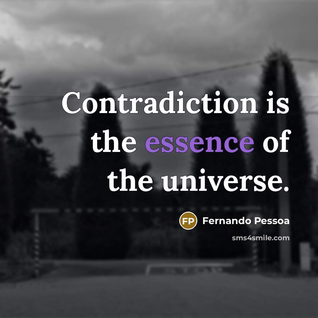 “Contradiction is the essence of the universe.…” quote by Fernando Pessoa
