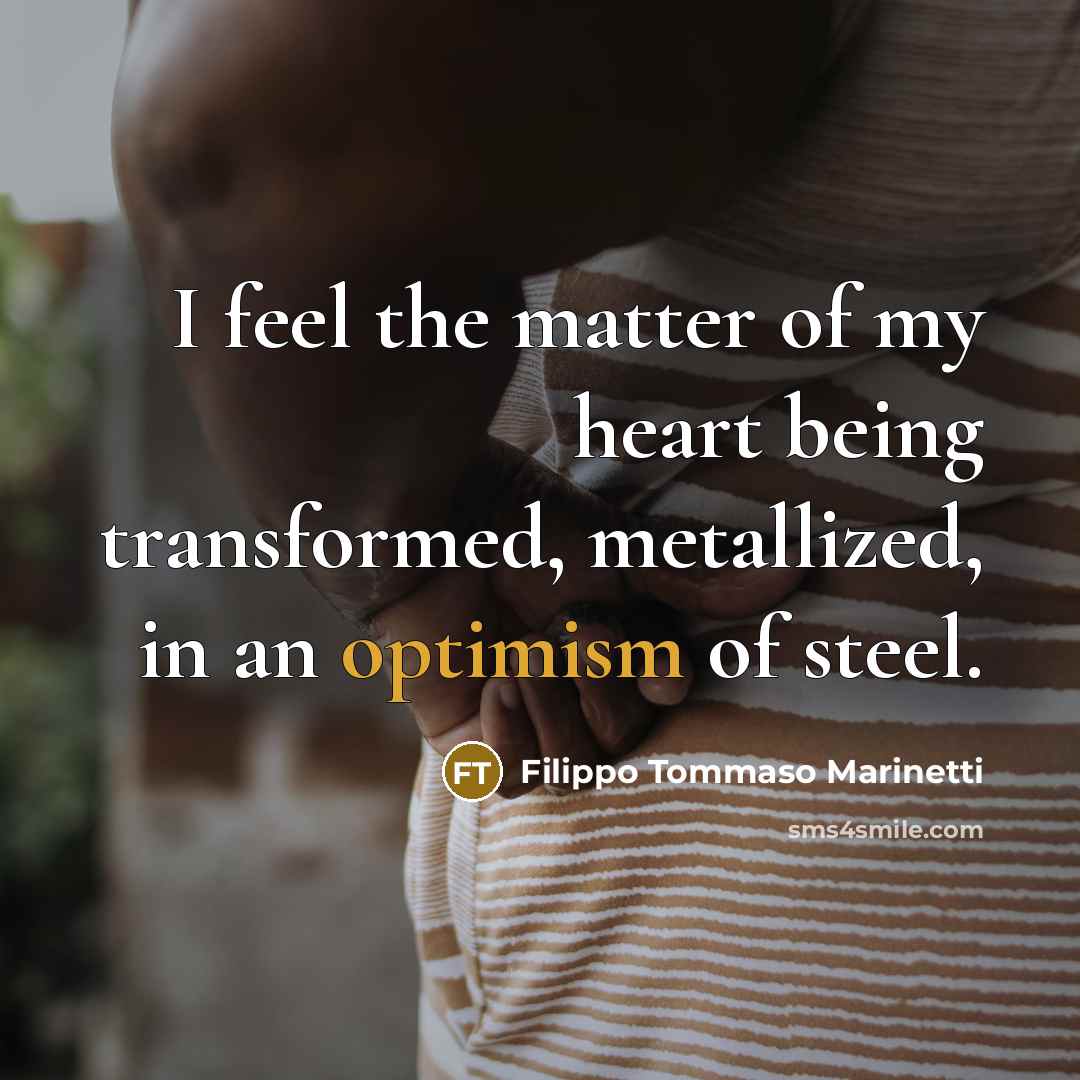“I feel the matter of my heart being transformed, metallized,…” quote by Filippo Tommaso Marinetti