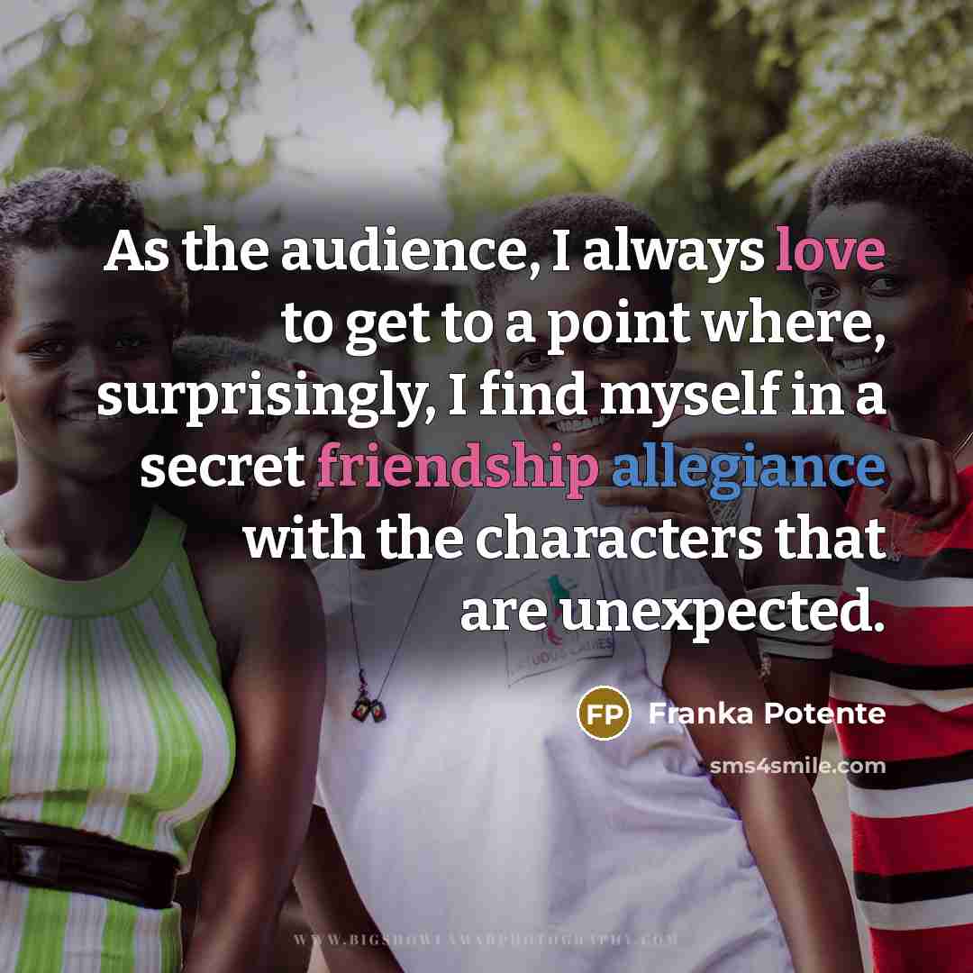 “As the audience, I always love to get to a…” quote by Franka Potente