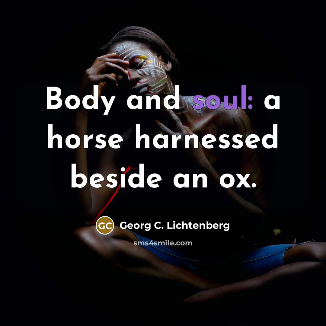 “Body and soul: a horse harnessed beside an ox.…” quote by Georg C. Lichtenberg
