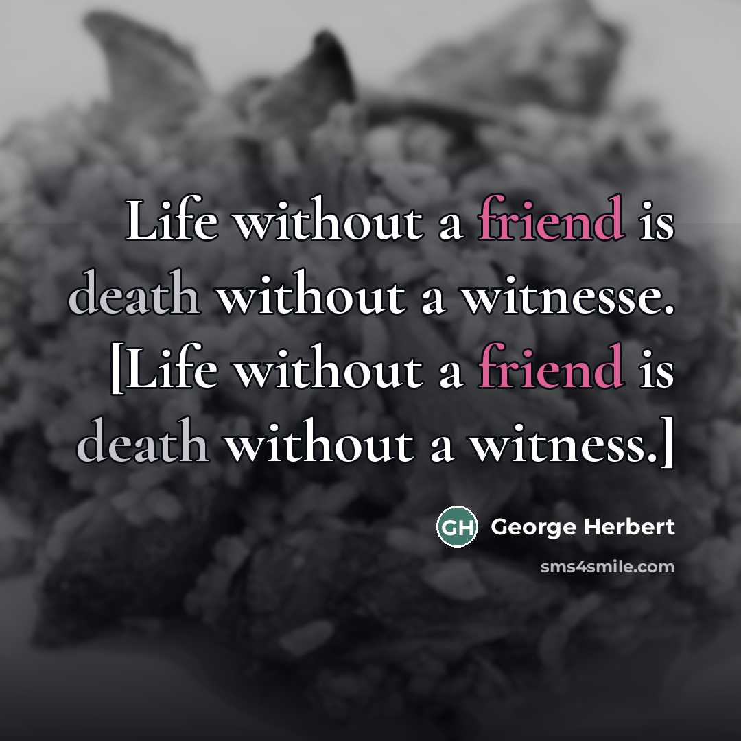 “Life without a friend is death without a witnesse. [Life…” quote by George Herbert