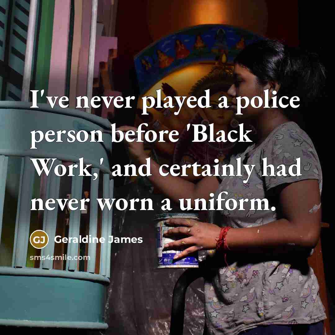 “I've never played a police person before 'Black Work,' and…” quote by Geraldine James