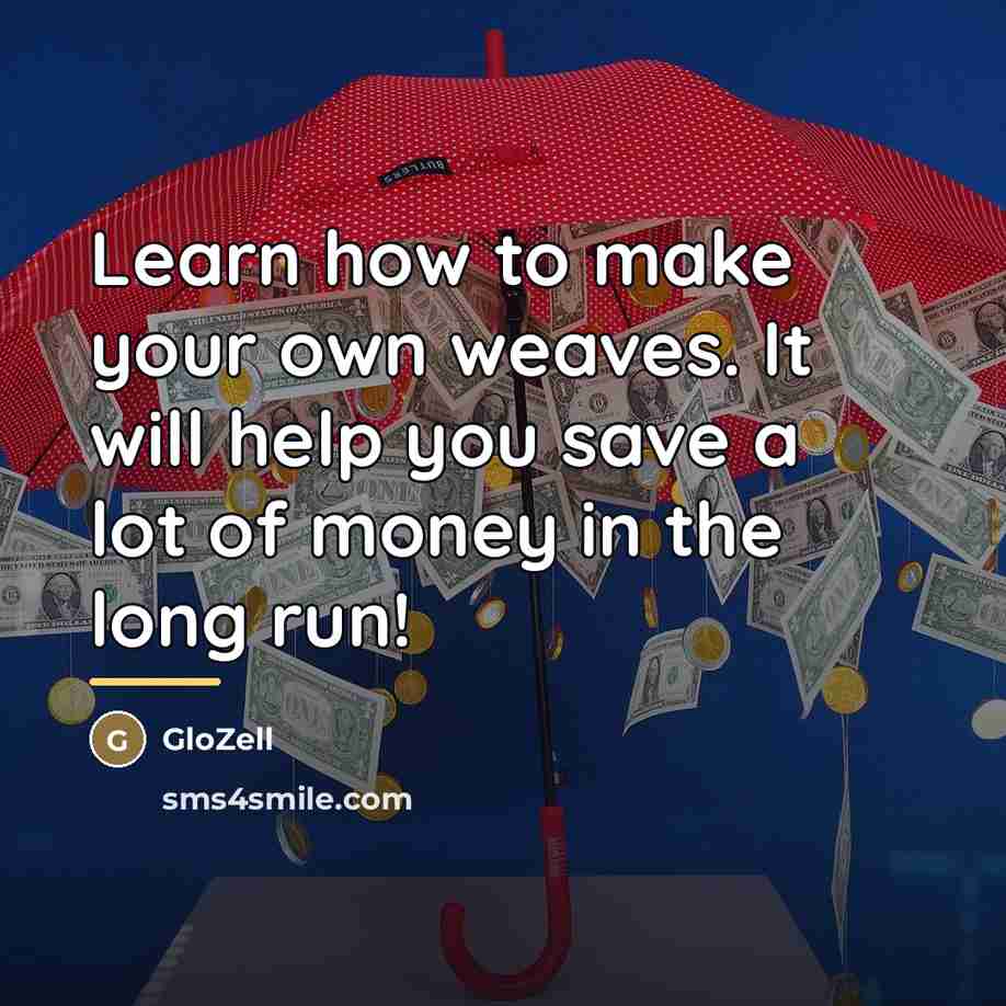 “Learn how to make your own weaves. It will help…” quote by GloZell