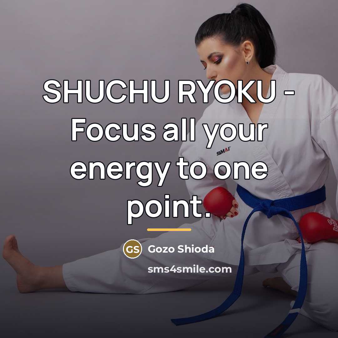 “SHUCHU RYOKU - Focus all your energy to one point.…” quote by Gozo Shioda