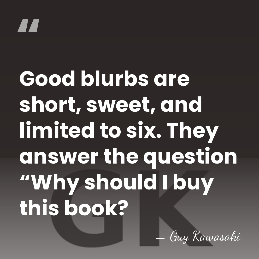 Good blurbs are short, sweet, and limited to six. They answer the&hellip; - Guy Kawasaki
