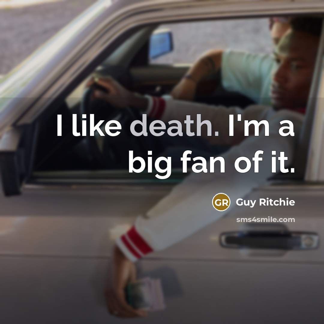 “I like death. I'm a big fan of it.…” quote by Guy Ritchie