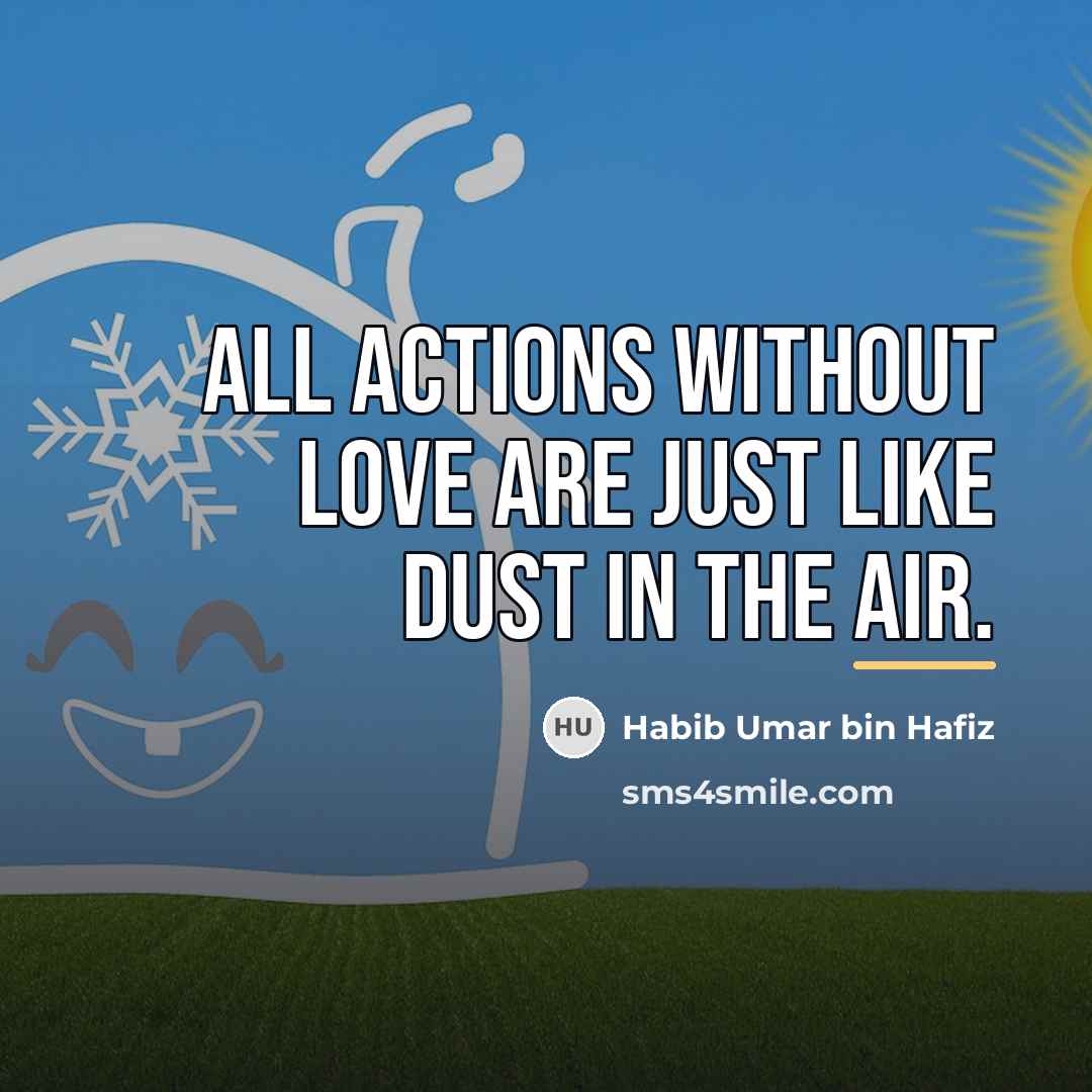 “All actions without love are just like dust in the…” quote by Habib Umar bin Hafiz