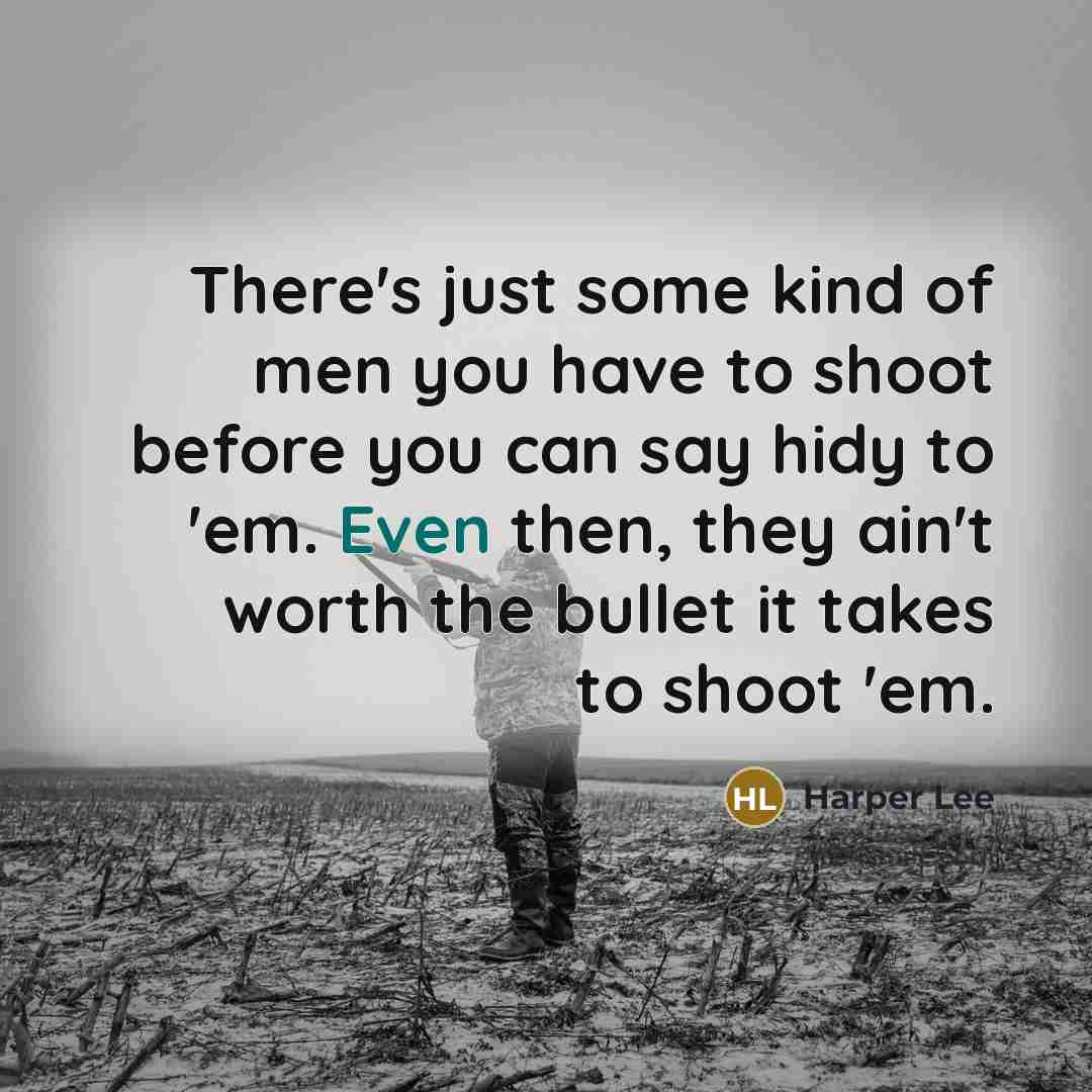 “There's just some kind of men you have to shoot…” quote by Harper Lee