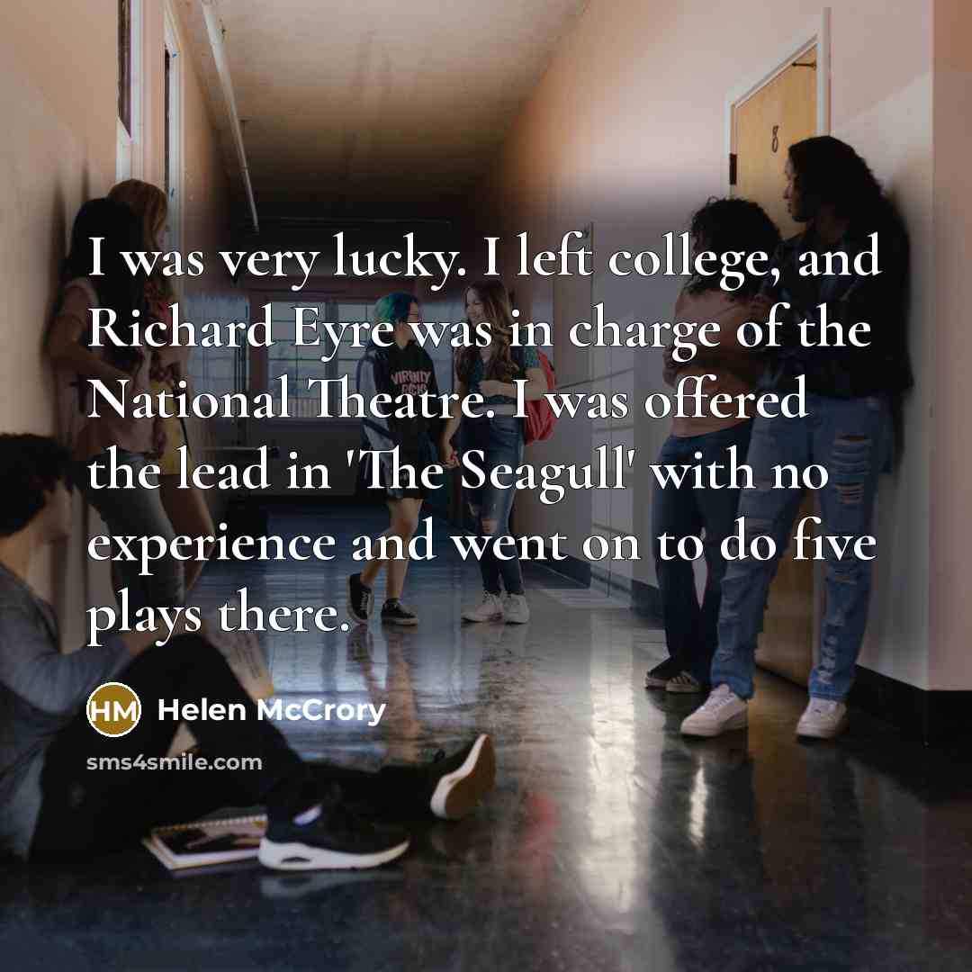 “I was very lucky. I left college, and Richard Eyre…” quote by Helen McCrory