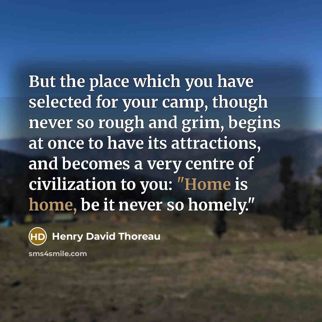 “But the place which you have selected for your camp,…” quote by Henry David Thoreau