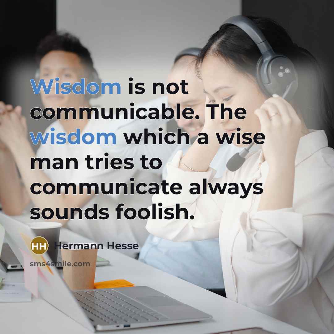 “Wisdom is not communicable. The wisdom which a wise man…” quote by Hermann Hesse