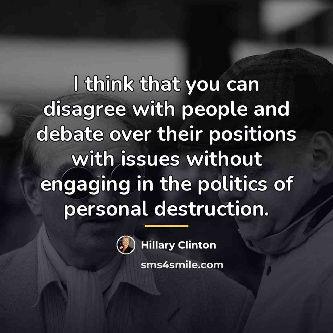 “I think that you can disagree with people and debate…” quote by Hillary Clinton