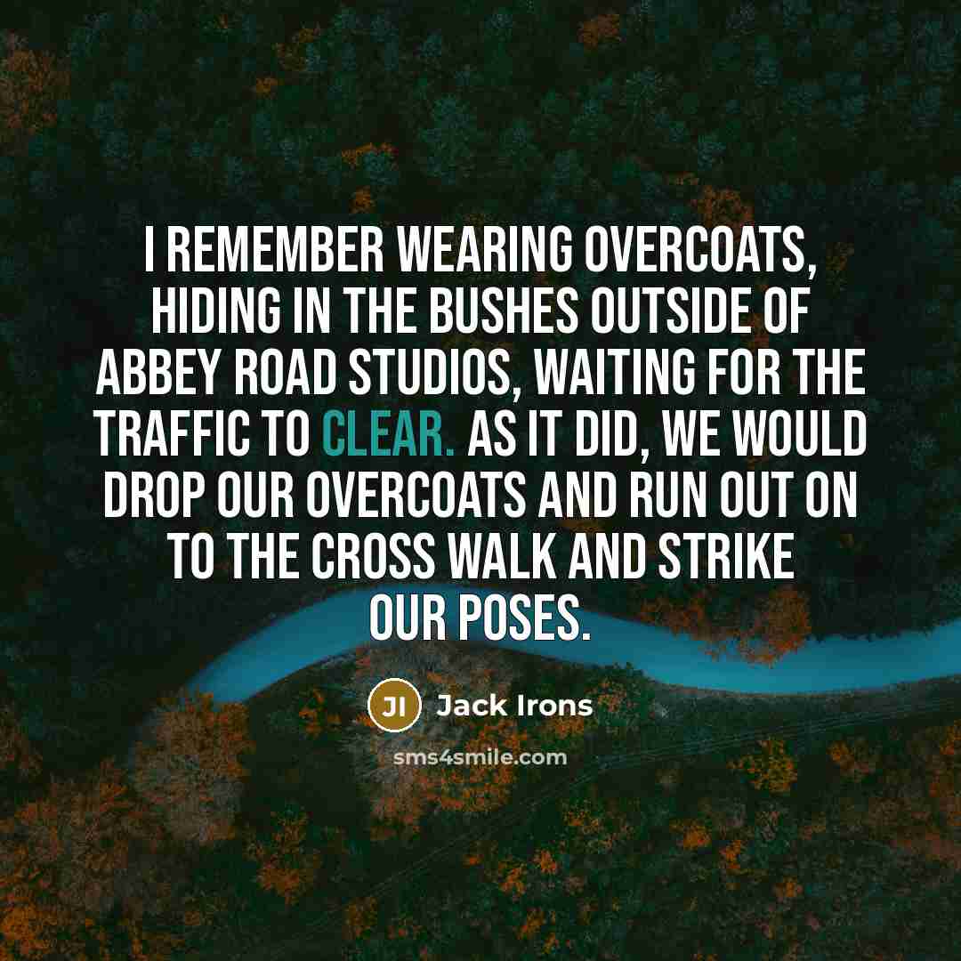 “I remember wearing overcoats, hiding in the bushes outside of…” quote by Jack Irons