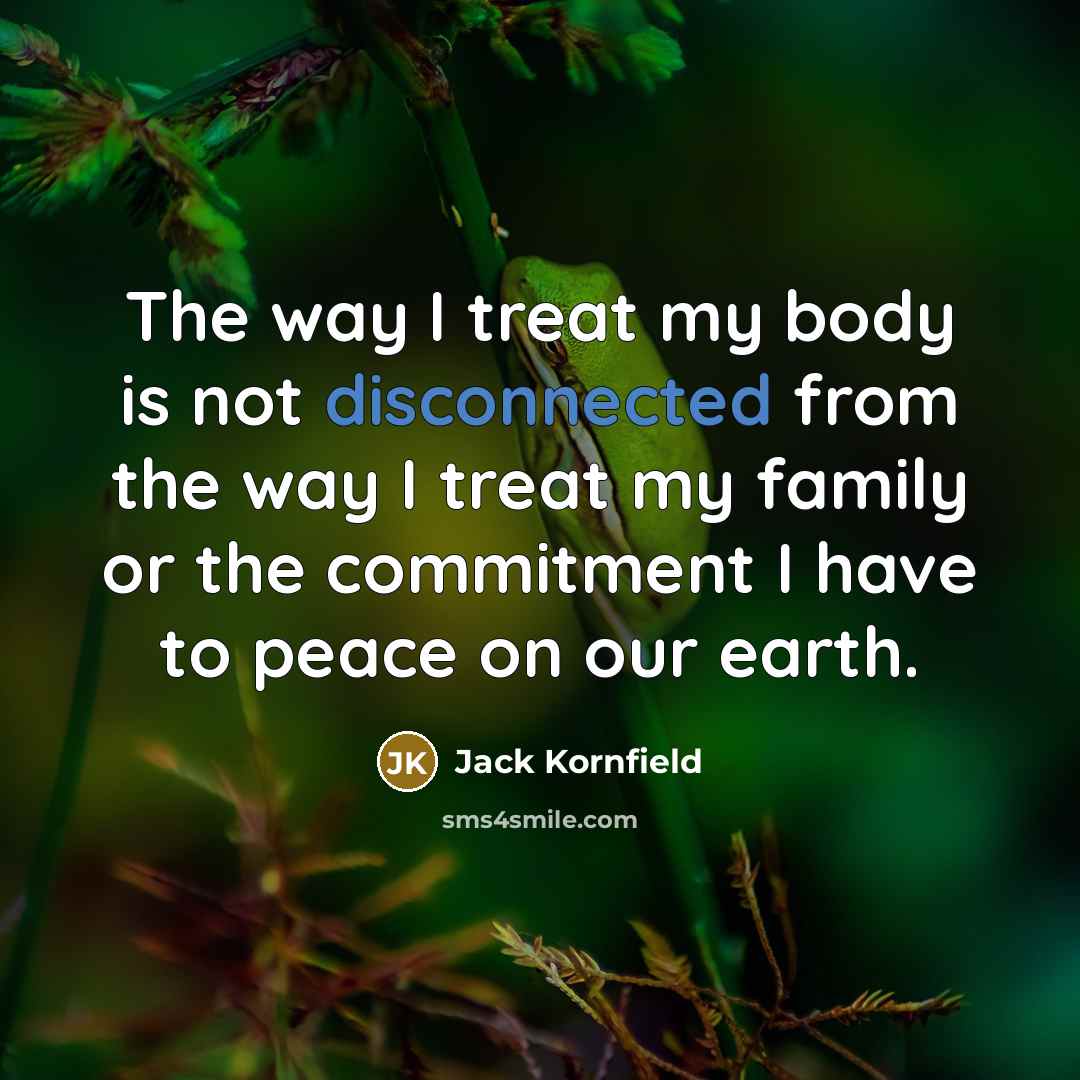 “The way I treat my body is not disconnected from…” quote by Jack Kornfield