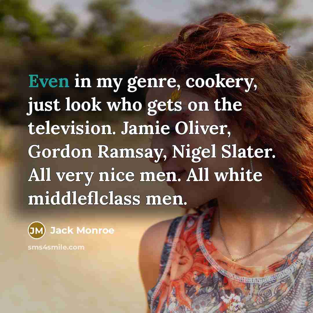 “Even in my genre, cookery, just look who gets on…” quote by Jack Monroe