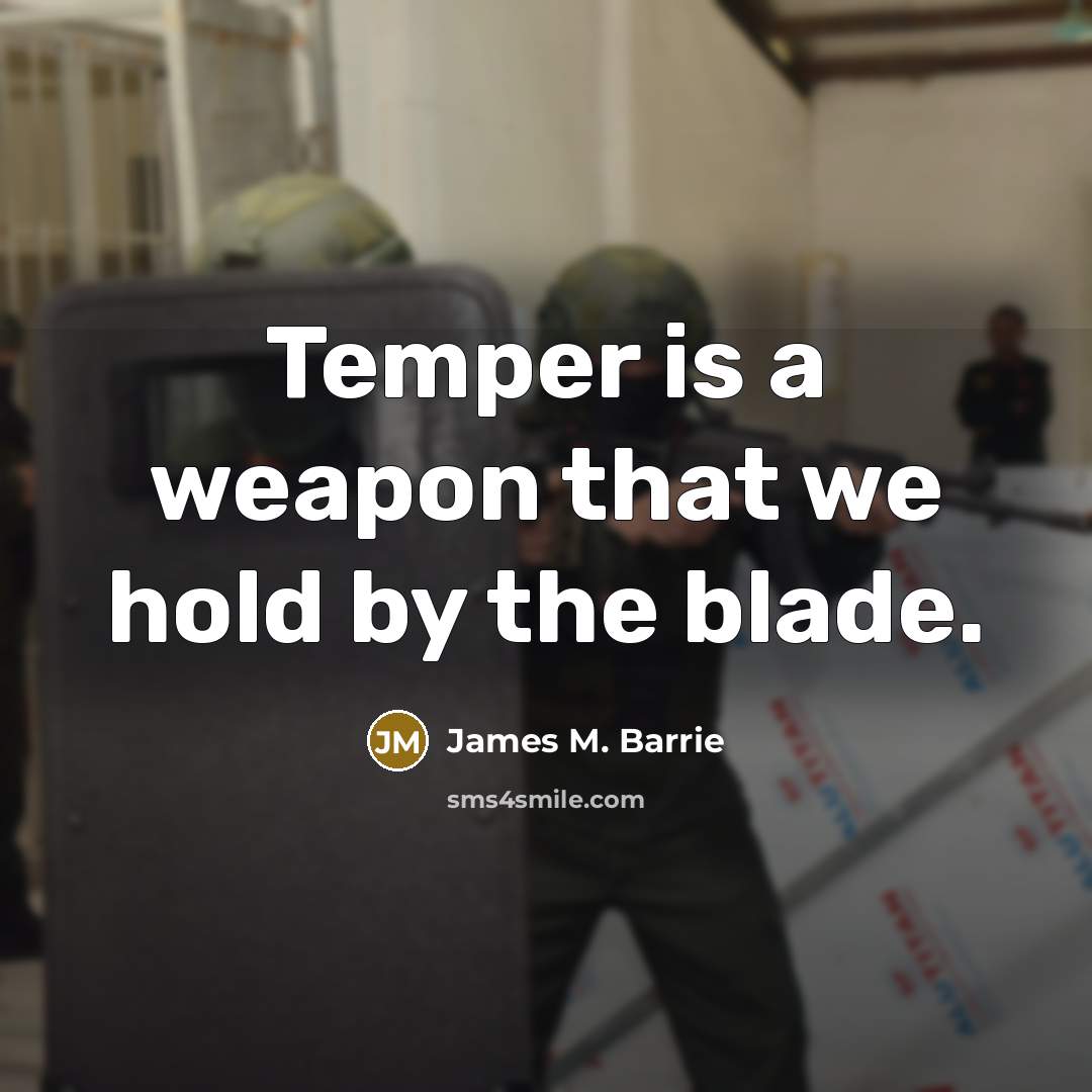 “Temper is a weapon that we hold by the blade.…” quote by James M. Barrie