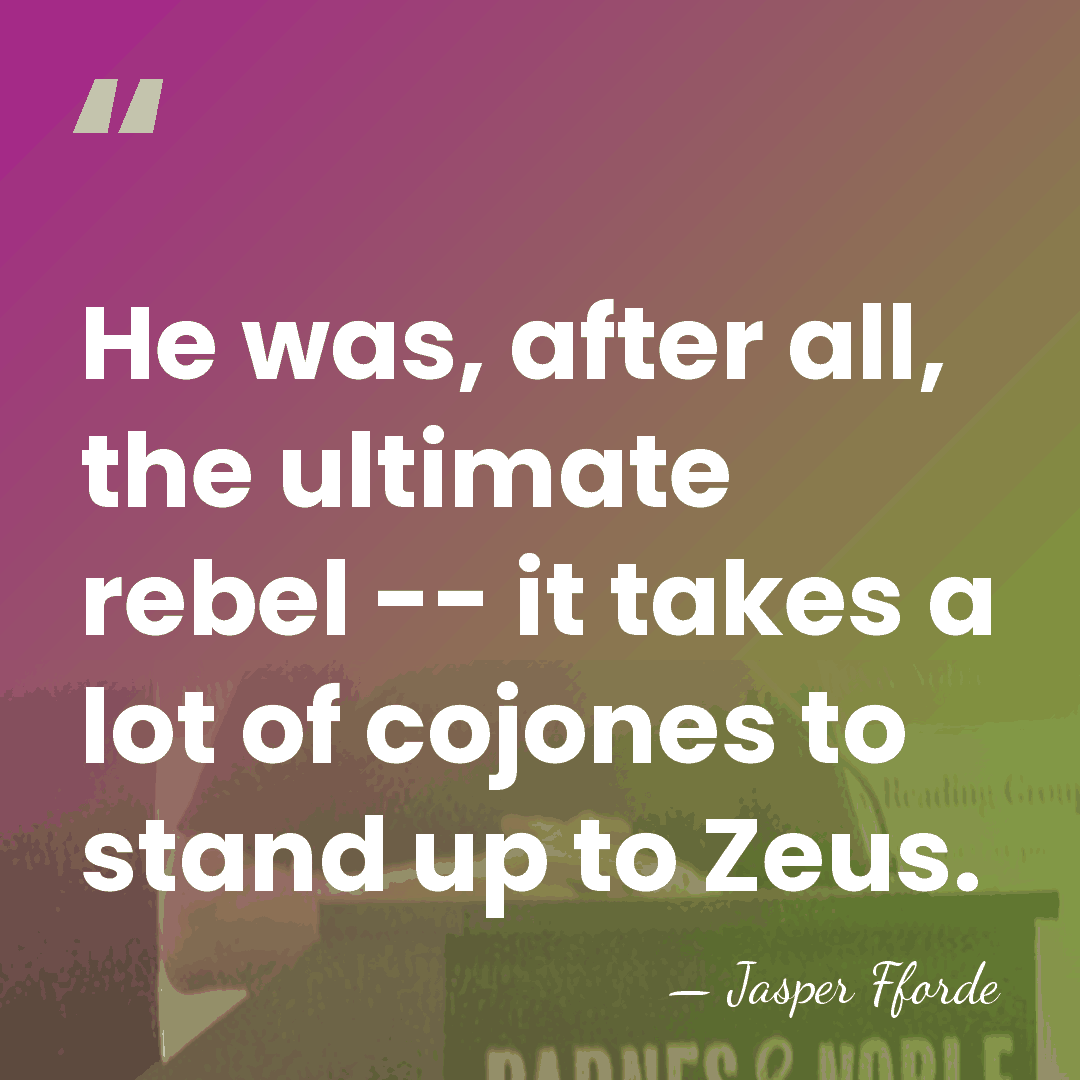 He was, after all, the ultimate rebel -- it takes a lot&hellip; - Jasper Fforde