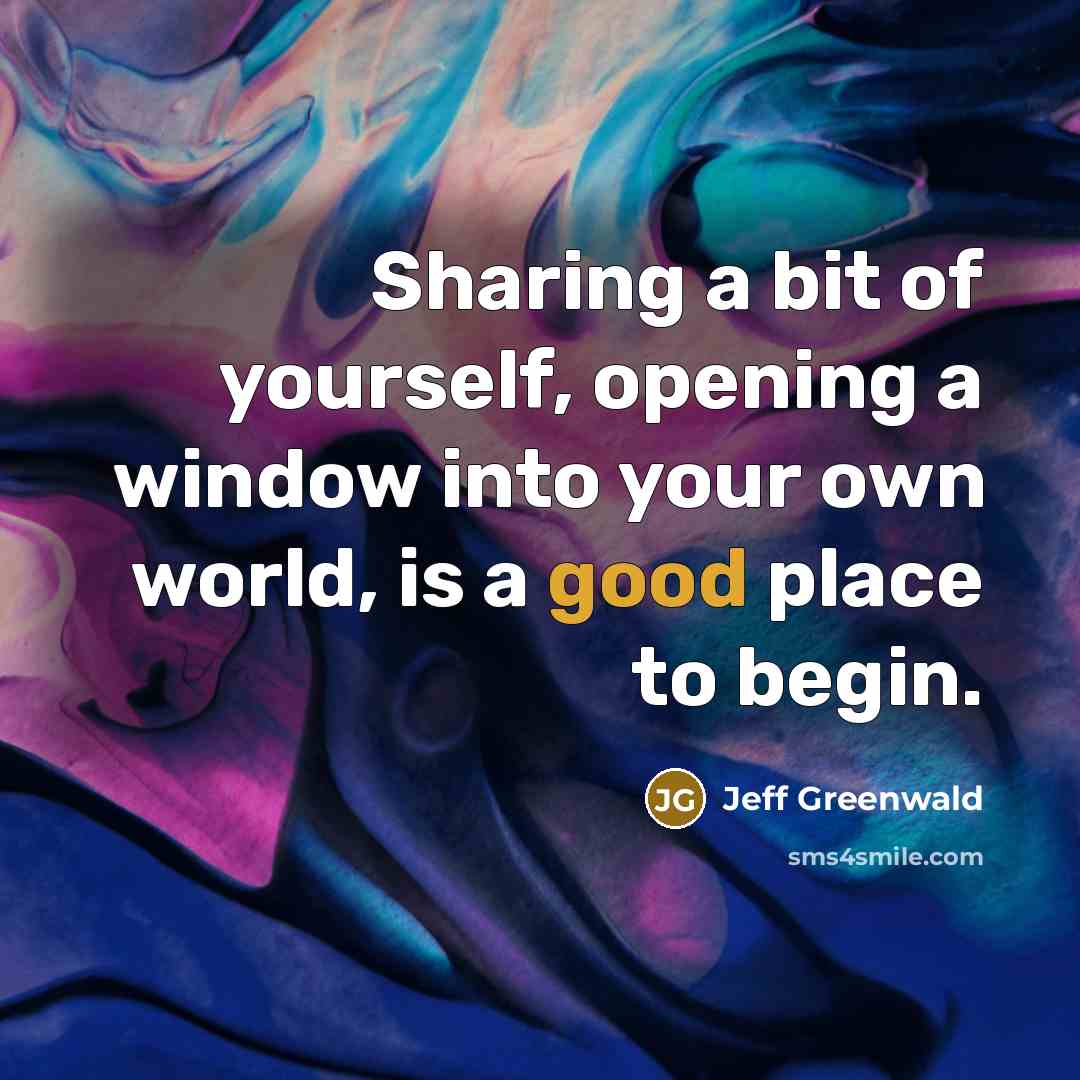 “Sharing a bit of yourself, opening a window into your…” quote by Jeff Greenwald