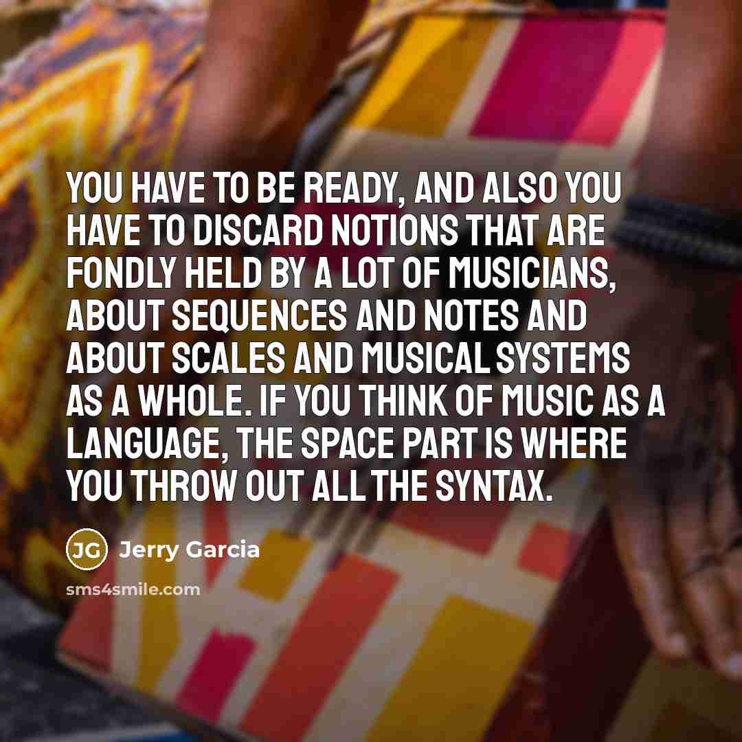 “You have to be ready, and also you have to…” quote by Jerry Garcia