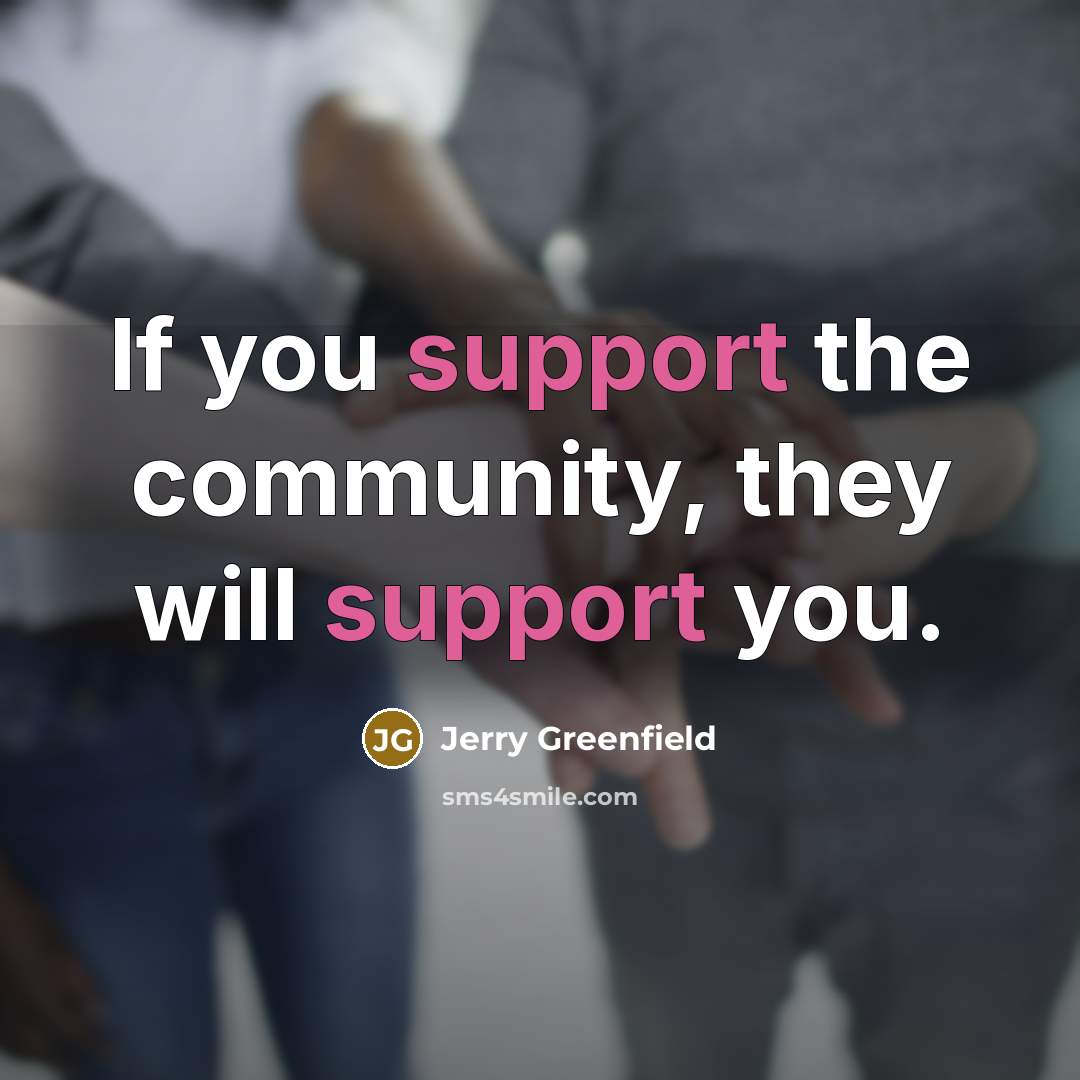 “If you support the community, they will support you.…” quote by Jerry Greenfield