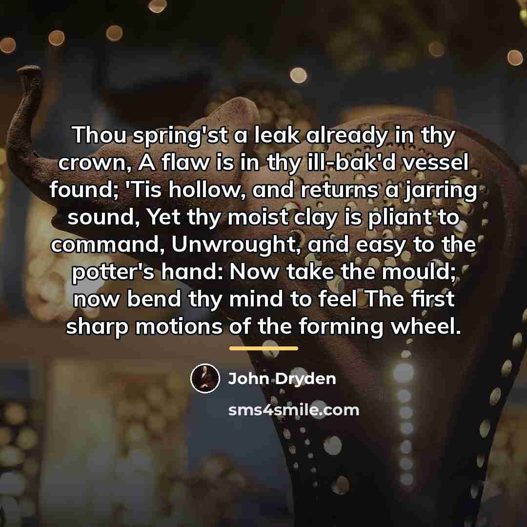 “Thou spring'st a leak already in thy crown, A flaw…” quote by John Dryden