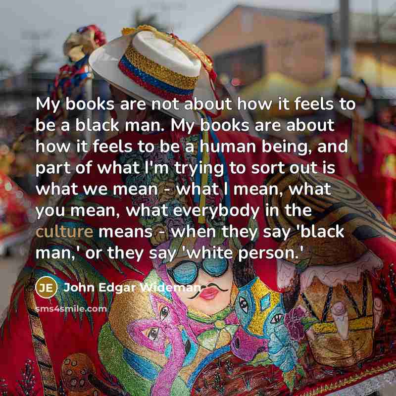 “My books are not about how it feels to be…” quote by John Edgar Wideman