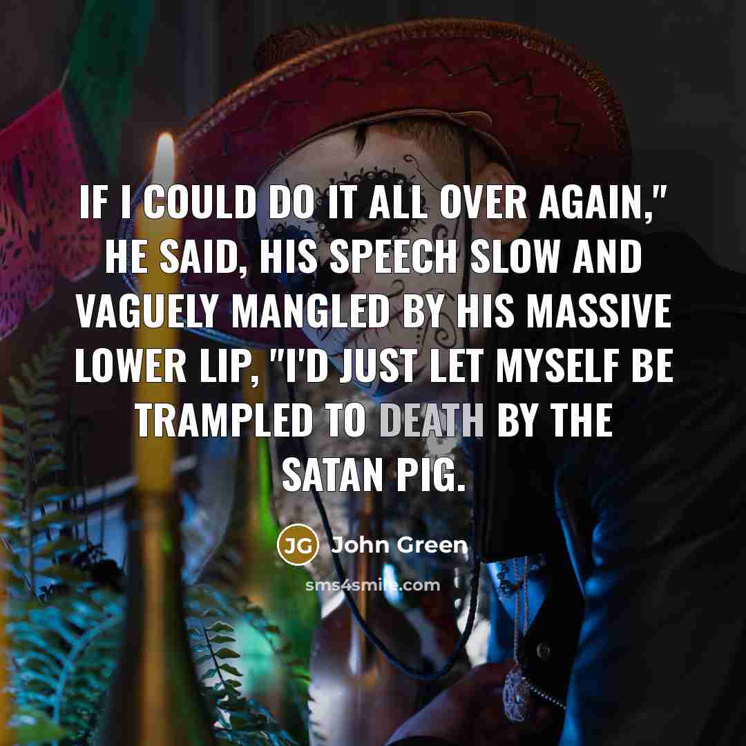 “If I could do it all over again," he said,…” quote by John Green
