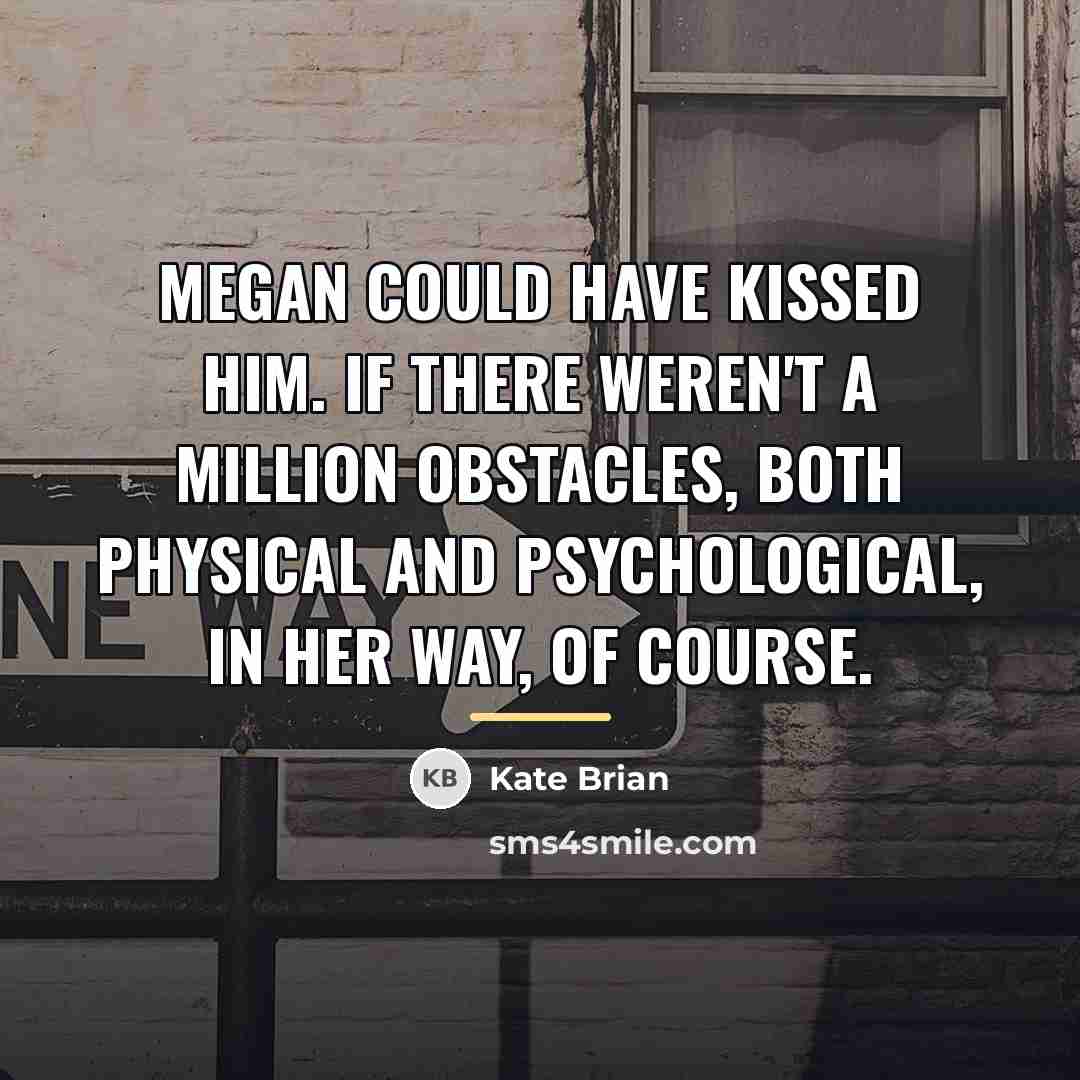 “Megan could have kissed him. If there weren't a million…” quote by Kate Brian