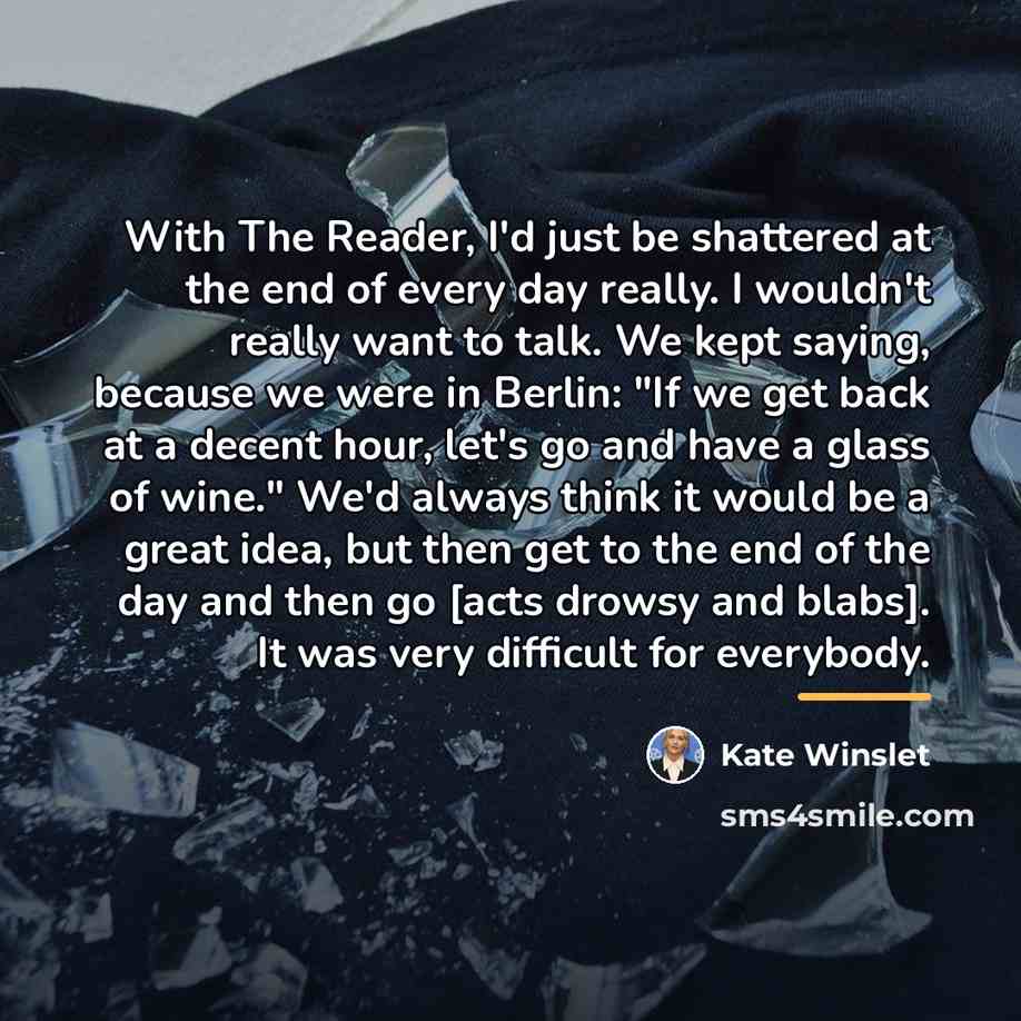 “With The Reader, I'd just be shattered at the end…” quote by Kate Winslet