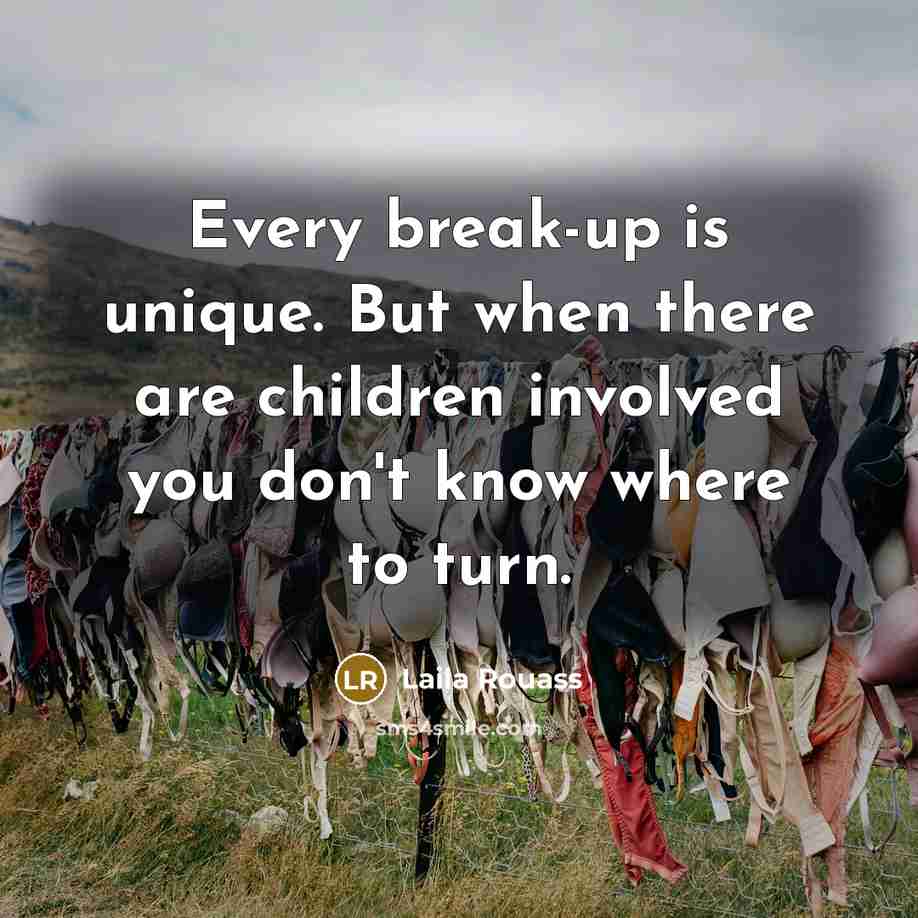 “Every break-up is unique. But when there are children involved…” quote by Laila Rouass