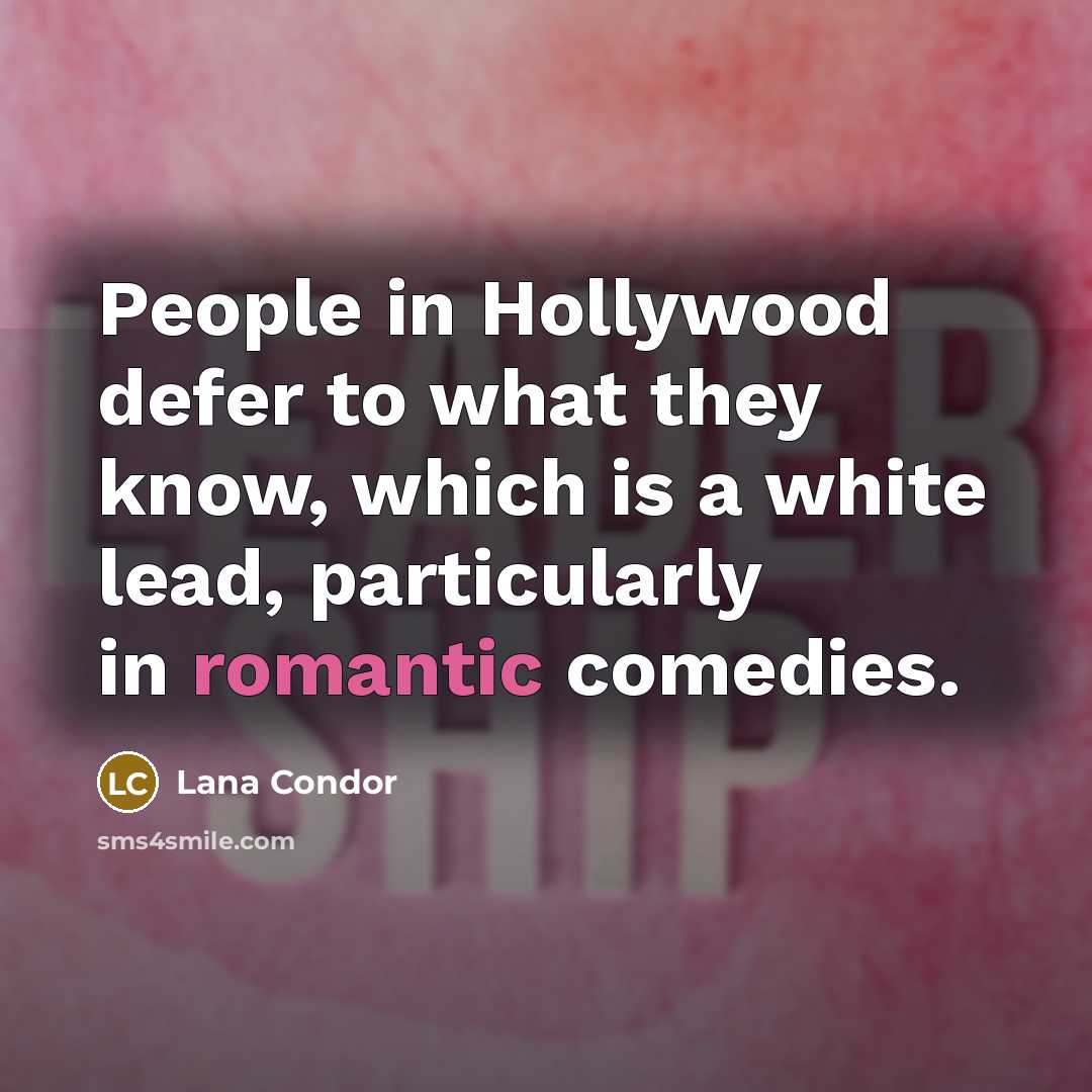 “People in Hollywood defer to what they know, which is…” quote by Lana Condor