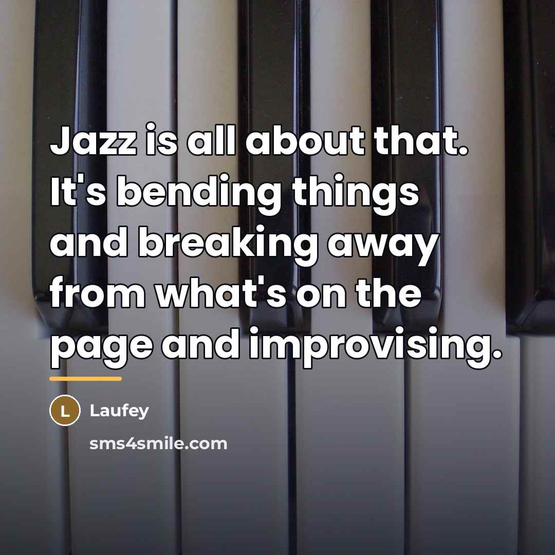 “Jazz is all about that. It's bending things and breaking…” quote by Laufey