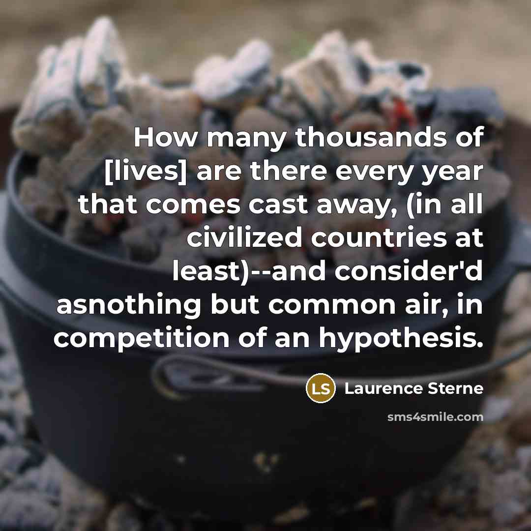 “How many thousands of [lives] are there every year that…” quote by Laurence Sterne