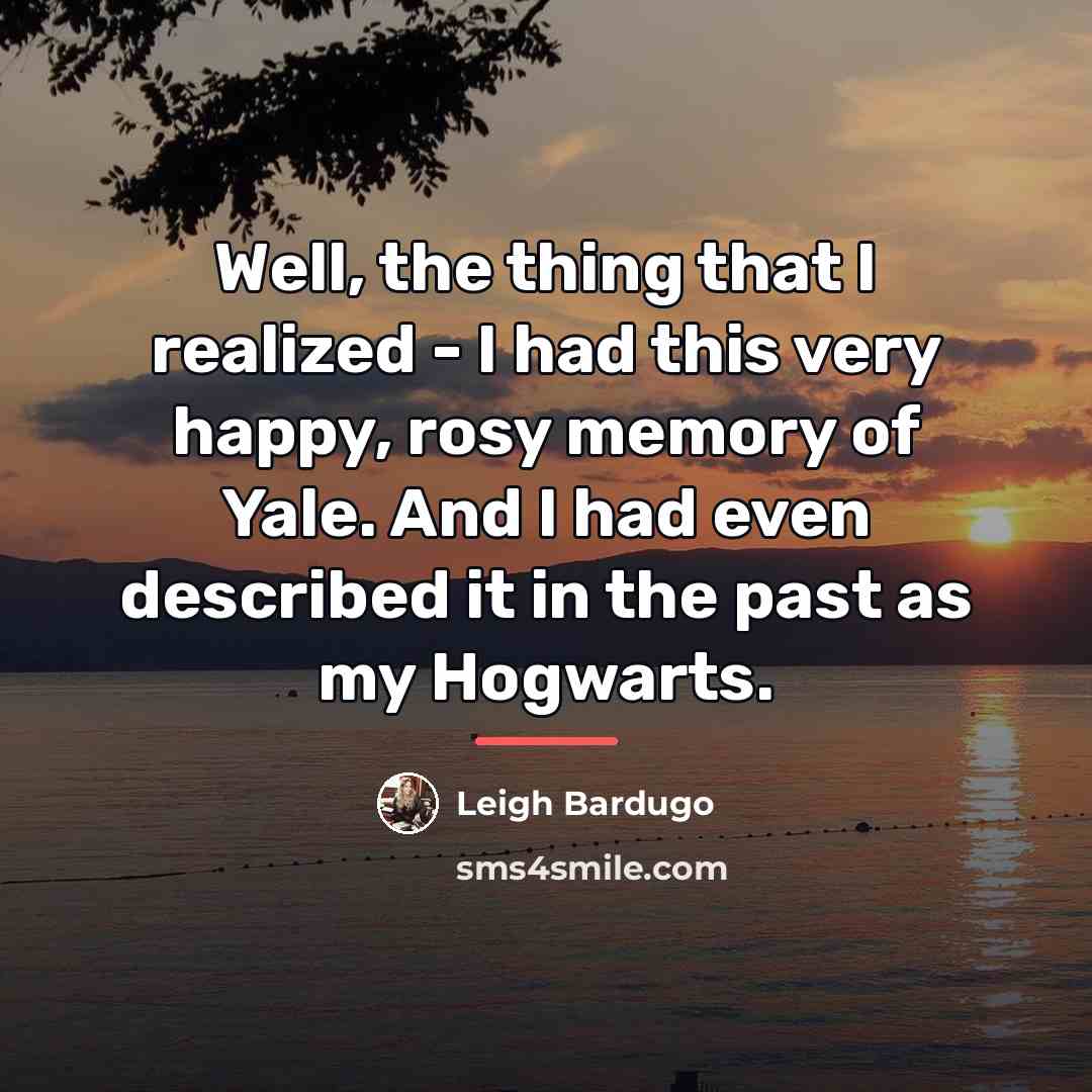 “Well, the thing that I realized - I had this…” quote by Leigh Bardugo